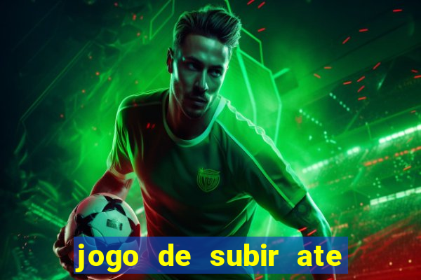 jogo de subir ate o ceu